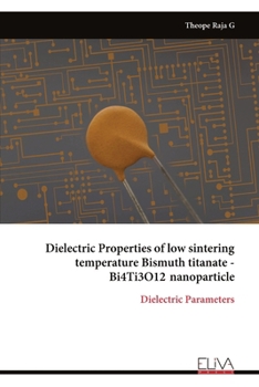 Paperback Dielectric Properties of low sintering temperature Bismuth titanate - Bi4Ti3O12 nanoparticle Book