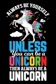 Always Be Yourself Unless you can be a unicorn then always be a Unicorn: Unicorn Sketch Book 6 x 9 inches 100 Pages Practice Drawing, Paint, Write, Doodle Awesome Unicorn Sketch book for Kids Who love