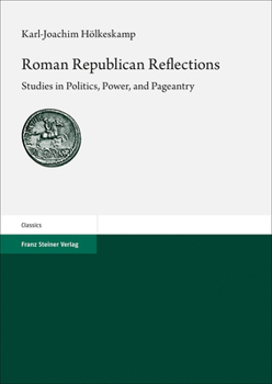 Hardcover Roman Republican Reflections: Studies in Politics, Power, and Pageantry Book