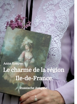 Le charme de la région Île-de-France. (German Edition)