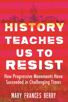 Paperback History Teaches Us to Resist: How Progressive Movements Have Succeeded in Challenging Times Book
