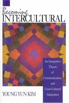 Hardcover Becoming Intercultural: An Integrative Theory of Communication and Cross-Cultural Adaptation Book