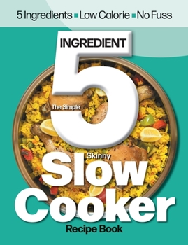 Paperback The Simple 5 Ingredient Skinny Slow Cooker: 5 Ingredients, Low Calorie, No Fuss Book