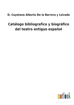 Paperback Catálogo bibliografico y biográfico del teatro antiguo español [Spanish] Book