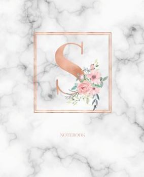 Notebook: Marble Rose Gold Monogram Initial Letter S with Marble and Pink Floral Notebook Journal for Women, Girls and School Wide Rule (7.5 in x 9.25 in)