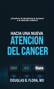 Hacia una nueva atención del cáncer (Spanish Edition)