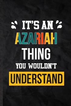 It's an Azariah Thing You Wouldn't Understand: Blank Practical Personalized Azariah Lined Notebook/ Journal For Favorite First Name, Inspirational ... Birthday Gift Idea Fun Useful Cuteness
