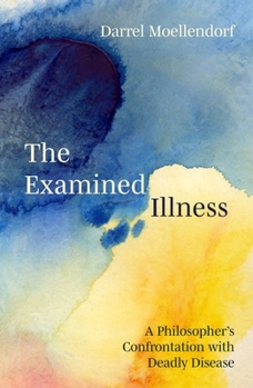 Paperback The Examined Illness: A Philosopher's Confrontation with Deadly Disease Book