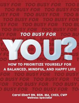 Paperback Too Busy for YOU?: How to Prioritize Yourself for a Balanced, Mindful and Happy Life Book