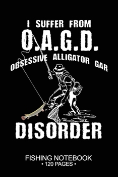 Paperback I Suffer From O.A.G.D. Obsessive Alligator Gar Disorder Fishing Notebook 120 Pages: 6"x 9'' College Ruled Lined Paperback Alligator Gar Fish-ing Fresh Book