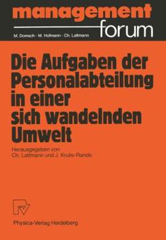 Die Aufgabe der Personalabteilung in einer sich wandelnden Umwelt: Festgabe für Peter Benz zum 60. Geburtstag (Management Forum)