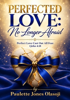 Perfected Love: No Longer Afraid: Perfect Love Cast Out All Fear. 1 John 4:18”