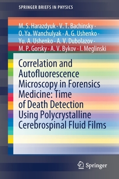 Paperback Correlation and Autofluorescence Microscopy in Forensics Medicine: Time of Death Detection Using Polycrystalline Cerebrospinal Fluid Films Book