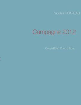 Paperback Campagne 2012: Coup d'Etat, Coup d'Eclat [French] Book