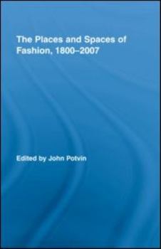 Hardcover The Places and Spaces of Fashion, 1800-2007 Book