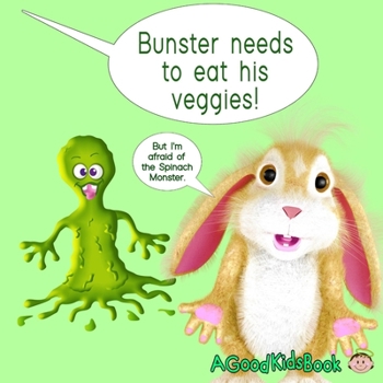 Paperback Bunster Needs To Eat His Veggies: But Doesn't Want To Turn Into A Spinach Monster (Bedtime Stories, Pre-School, Picture Book, Kindergarten Series, Boo Book