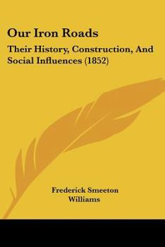 Our Iron Roads: Their History, Construction and Administraton (Cass Library of Railway Classics)