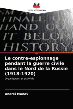Paperback Le contre-espionnage pendant la guerre civile dans le Nord de la Russie (1918-1920) [French] Book