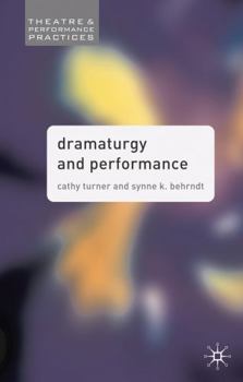 Dramaturgy and Performance (Theatre and Performance Practices) - Book  of the tre and Performance Practices