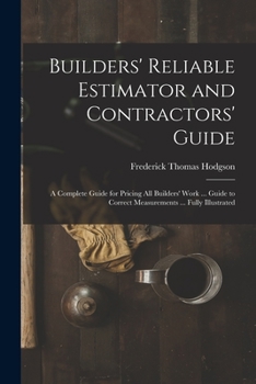 Paperback Builders' Reliable Estimator and Contractors' Guide: A Complete Guide for Pricing All Builders' Work ... Guide to Correct Measurements ... Fully Illus Book