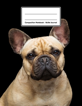 Composition Notebook - Bullet Journal: French Bulldog | 109 pages 8.5"x11" | Dotted Journal | Grid Notebook | Gift For Kids Teenager Adult Teacher Student | Journal | Dog Lover