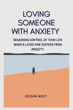 Paperback Loving Someone with Anxiety: Regaining control of your life when a loved one suffers from anxiety. Book