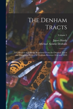 Paperback The Denham Tracts; a Collection of Folklore, Reprinted From the Original Tracts and Pamphlets Printed by Denham Between 1846 and 1859; Volume 1 Book