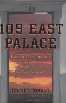 Hardcover 109 East Palace: Robert Oppenheimer and the Secret City of Los Alamos Book