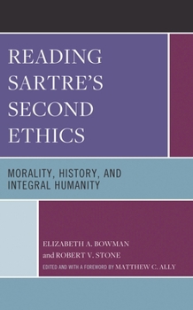 Hardcover Reading Sartre's Second Ethics: Morality, History, and Integral Humanity Book