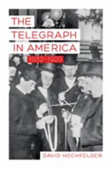 The Telegraph in America, 1832-1920 - Book  of the Johns Hopkins Studies in the History of Technology