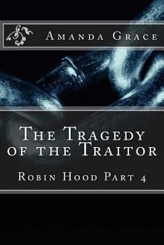 Paperback The Tragedy of the Traitor: Robin Hood Part 4 Book