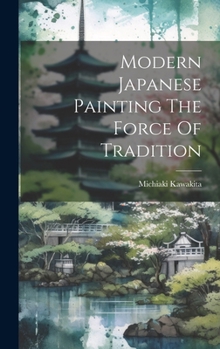 Hardcover Modern Japanese Painting The Force Of Tradition Book