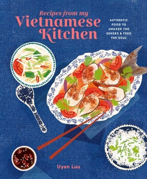 Hardcover Recipes from My Vietnamese Kitchen: Authentic Food to Awaken the Senses & Feed the Soul Book