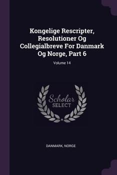 Paperback Kongelige Rescripter, Resolutioner Og Collegialbreve For Danmark Og Norge, Part 6; Volume 14 Book