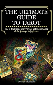 Paperback The Ultimate Guide to Tarot: How to Read Tarot, History, Spreads and Understanding of the Meanings for Beginners Book