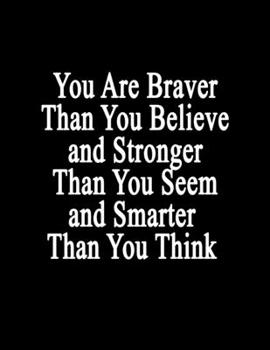 Paperback You Are Braver Than You Believe and Stronger Than You Seem and Smarter Than You Think: Notebook Journal (Composition Book Journal) (8.5 x 11 Large) Li Book