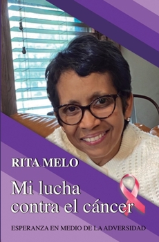 Paperback Mi lucha contra el cáncer: Esperanza en medio de la adversidad [Spanish] Book