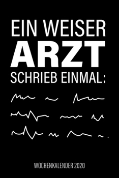 Ein Weiser Arzt Schrieb Einmal - Wochenkalender 2020 : Design Wochenplaner und Kalender Mit Witzigem Spruch, Cooles Geschenk F?r ?rzte, Mediziner und Doktoren, DIN A5, F?r Familie, Termine und Organis