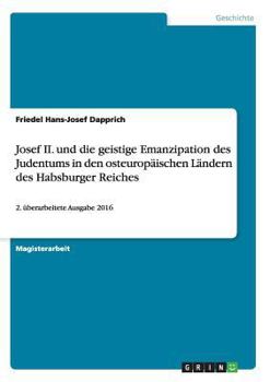 Paperback Josef II. und die geistige Emanzipation des Judentums in den osteuropäischen Ländern des Habsburger Reiches: 2. überarbeitete Ausgabe 2016 [German] Book