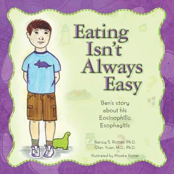 Paperback Eating Isn't Always Easy: Ben's story about his Eosinophilic Esophagitis Book