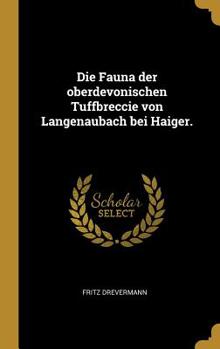Hardcover Die Fauna der oberdevonischen Tuffbreccie von Langenaubach bei Haiger. [German] Book