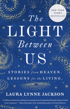 Paperback The Light Between Us: Stories from Heaven. Lessons for the Living. Book