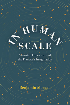 Paperback In Human Scale: Victorian Literature and the Planetary Imagination Book