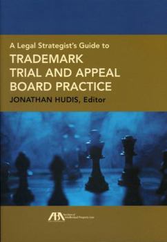 A Legal Strategist's Guide to Trademark Trial and Appeal Board Practice
