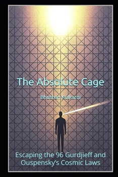 Paperback The Absolute Cage: Escaping the 96 Gurdjieff and Ouspensky’s Cosmic Laws (Spirituality - Philosophy - Psychology - Self Help) Book
