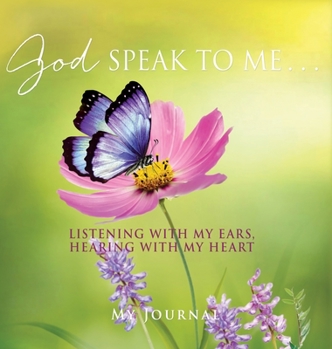 Hardcover God Speak to Me . . .: Listening with my ears, hearing with my heart Book