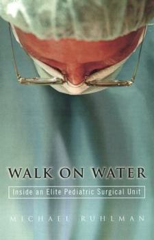 Hardcover Walk on Water: Inside an Elite Pediatric Surgical Unit Book