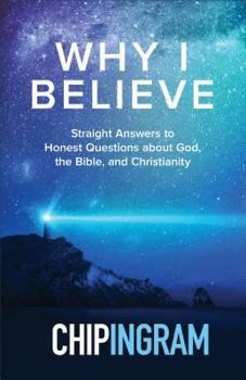 Hardcover Why I Believe: Straight Answers to Honest Questions about God, the Bible, and Christianity Book