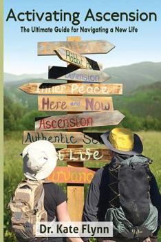 Activating Ascension: A Guide for Living, Healing and Creating from the Heart