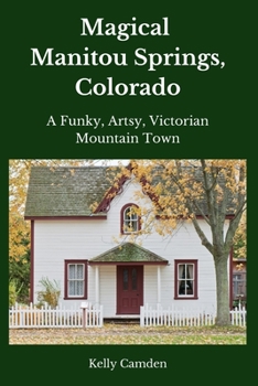 Paperback Magical Manitou Springs, Colorado: A Funky, Artsy, Victorian Mountain Town Book